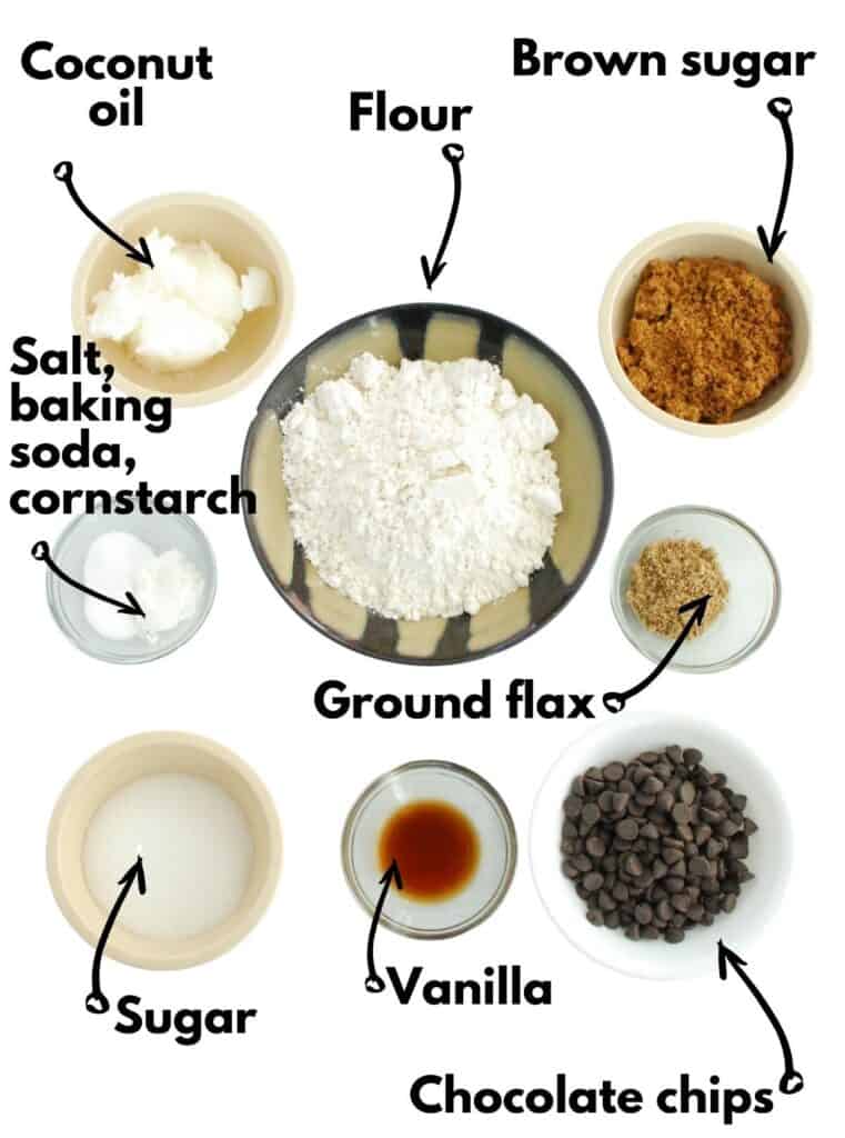 Flour, coconut oil, sugar, vanilla, brown sugar, flax, chocolate chips, salt, cornstarch, and baking soda.