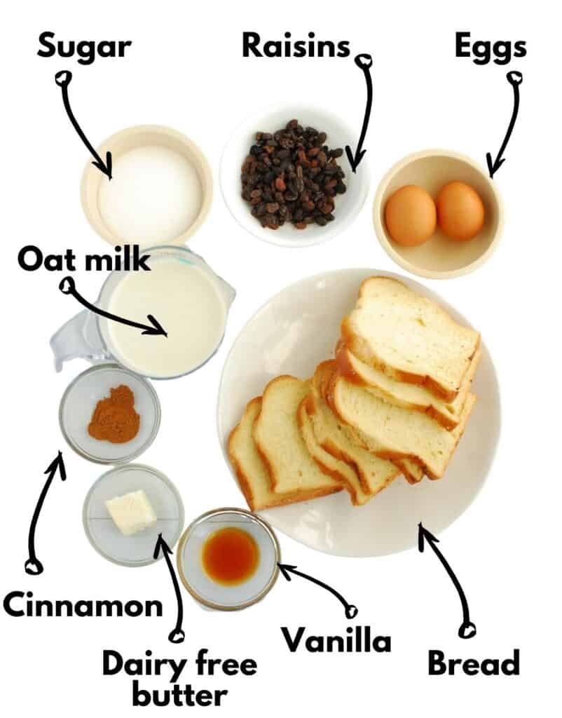 Bread, vanilla, dairy free butter, cinnamon, oat milk, sugar, raisins, eggs.