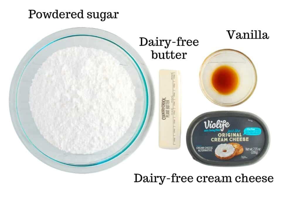 Powdered sugar, dairy-free butter, dairy-free cream cheese, and vanilla.