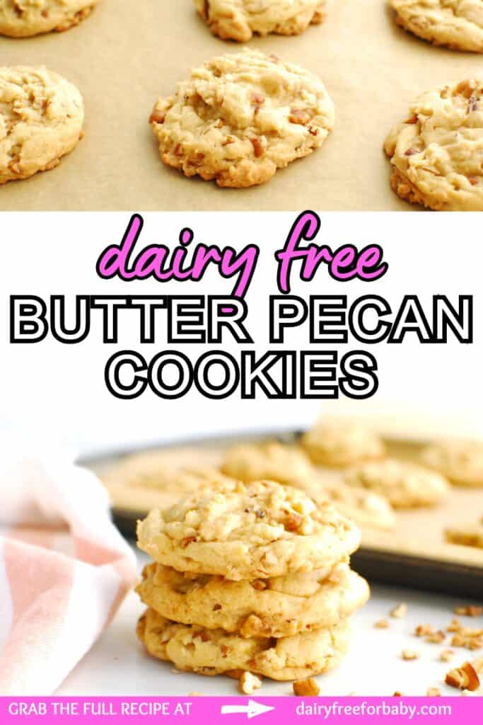 A collage of dairy free butter pecan cookies on a parchment-lined baking sheet, and also stacked on a table, with a text overlay with the name of the recipe.