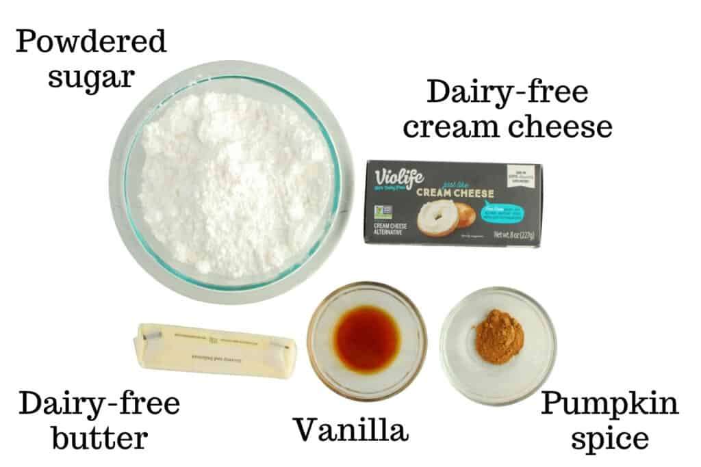 Powdered sugar, dairy-free butter, dairy-free cream cheese, vanilla, and pumpkin spice.