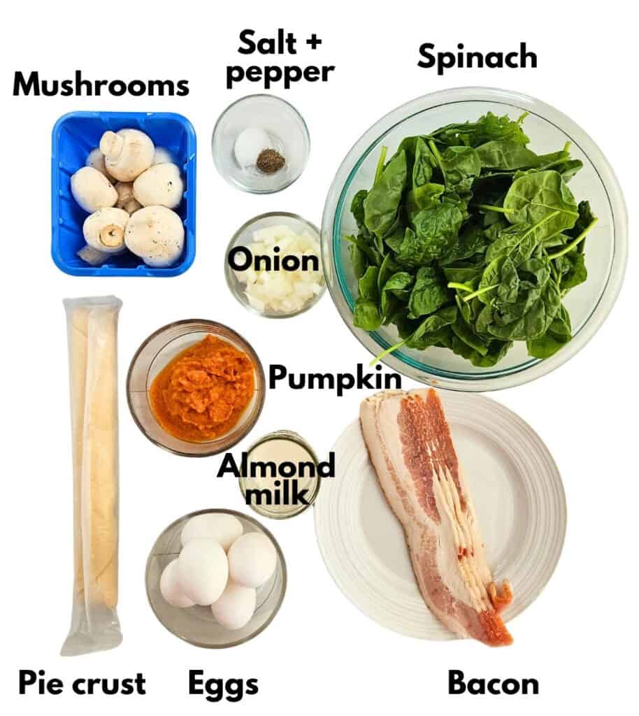 Mushrooms, salt, pepper, spinach, onion, pumpkin, almond milk, eggs, bacon, and pie crust.
