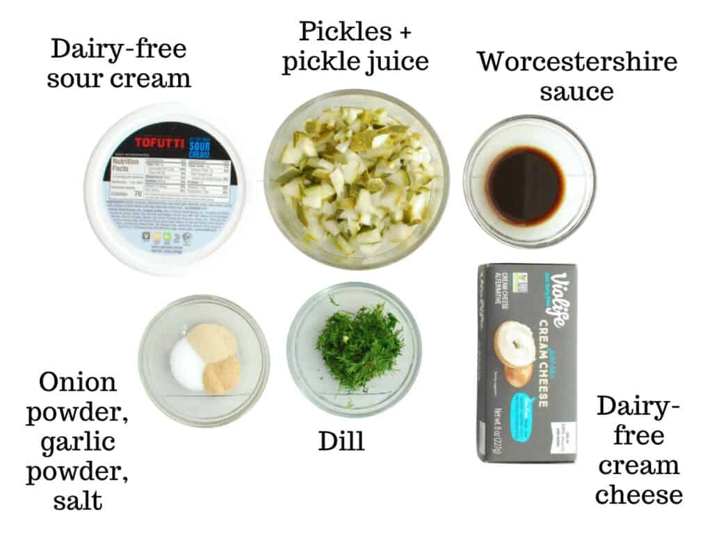 Dairy free sour cream, dairy free cream cheese, pickles and pickle juice, worcestershire sauce, garlic powder, onion powder, salt, and dill.